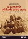 La Economia Edificada sobre Arena, Causas y Soluciones de la Crisis Economica "Causas y Soluciones de la Crisis Económica". Causas y Soluciones de la Crisis Económica