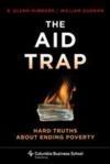 The Aid Trap "Hard Truths About Ending Poverty". Hard Truths About Ending Poverty