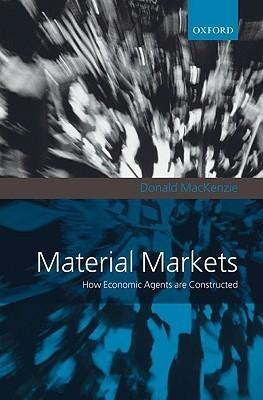 Material Markets "How Economic Agents Are Constructed"
