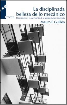 La Disciplinada Belleza de lo Mecanico "El Taylorismo y el Nacimiento de la Arquitectura Modernista"