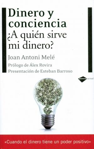 Dinero y Conciencia "¿A Quien Sirve mi Dinero?". ¿A Quien Sirve mi Dinero?