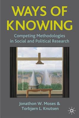Ways Of Knowing "Competing Methodologies And Methods In Social And Political Rese"