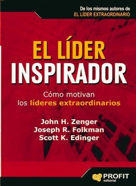 El Líder Inspirador "Cómo Motivan los Líderes Extraordinarios". Cómo Motivan los Líderes Extraordinarios