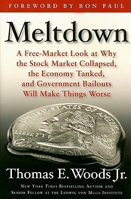 Meltdown: a Free-Market Look At Why The Stock Market Collapsed, The Economy Tanked, And Government Bailo