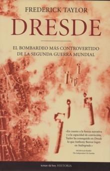 Dresde "El Bombardeo Más Controvertido de la Segunda Guerra Mundial". El Bombardeo Más Controvertido de la Segunda Guerra Mundial