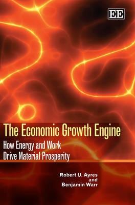 The Economic Growth Engine "How Energy And Work Drive Material Prosperity"