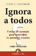 Ignora a Todos y Otros 39 Consejos para Desarrollar el Potencial Creativo