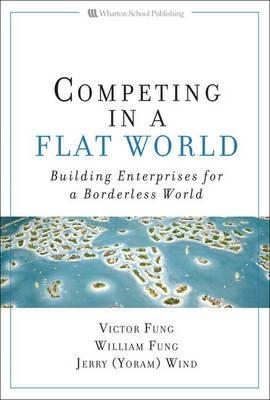 Competing In a Flat World "Building Enterprises For a Borederless World"