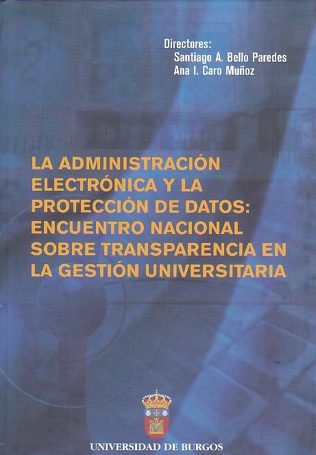La Administracion Electronica y la Proteccion de Datos "Encuentro Nacional sobre Transparencia en la Gestion Unversitari"