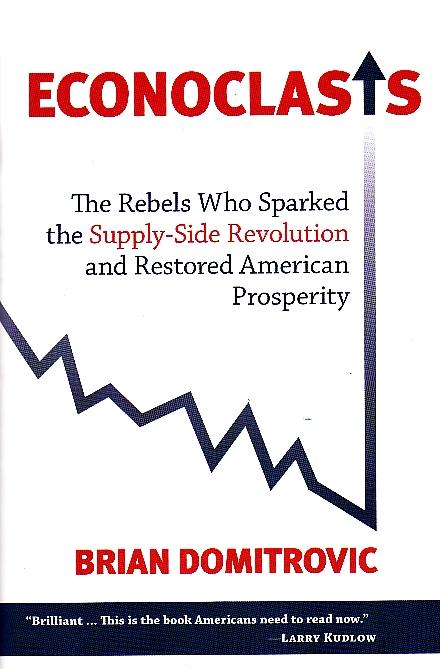 Econoclasts "The Rebels Who Sparked The Supply-Side Revolution And Restored A". The Rebels Who Sparked The Supply-Side Revolution And Restored A