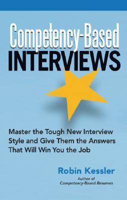 Competency-Based Interviews "Master The Tough New Interview Style And Give Them The Answers"