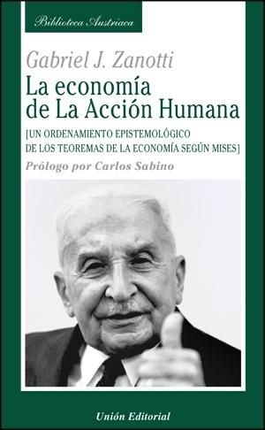 La Economia de la Accion Humana "Un Ordenamiento Epistemologico de los Teoremas de la Economia"