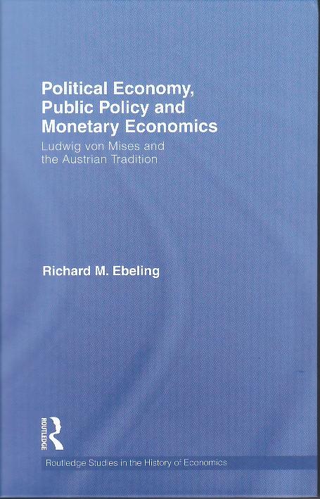 Political Economy, Public Policy And Monetary Economics: Ludwig Von Mises And The Austrian Tradition