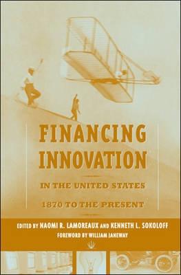 Financing Innovation In The United States "1870 To The Present"