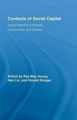 Contexts Of Social Capital "Social Networks In Markets, Communities And Families"