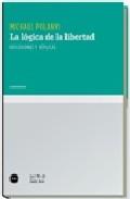 La Logica de la Libertad. Reflexiones y Réplicas.