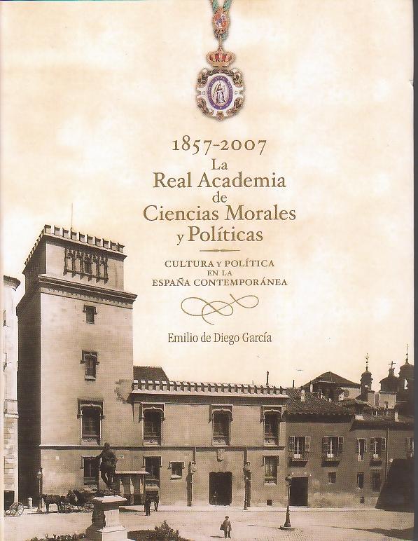 La Real Academia de Ciencias Morales y Politicas 1857-2007 "Cultura y Politica en la España Contemporanea". Cultura y Politica en la España Contemporanea La Real Academia de Ciencias Morales y Politicas 1857-2007 "Cultura y Politica en la España Contemporanea". Cultura y Politica en la España Contemporanea