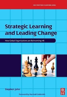 Strategic Learning And Leading Change "How Global Organizations Are Reinventing Hr"