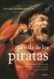 La Vida de los Piratas "Contada por ellos Mismos, por sus Víctimas y por sus Perseguidor"