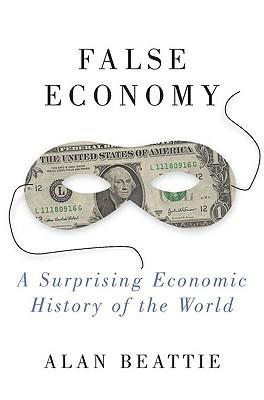 False Economy "A Surprising Economic Theory Of The World"