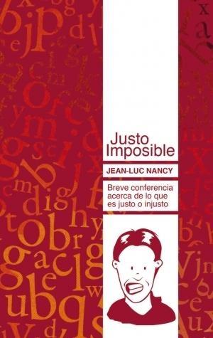 Justo Imposible "Breve Conferencia Acerca de lo que Justo o Injusto". Breve Conferencia Acerca de lo que Justo o Injusto