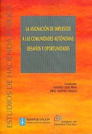 La Asignacion de Impuestos a las Comunidades Autonomas "Desafios y Oportunidades". Desafios y Oportunidades