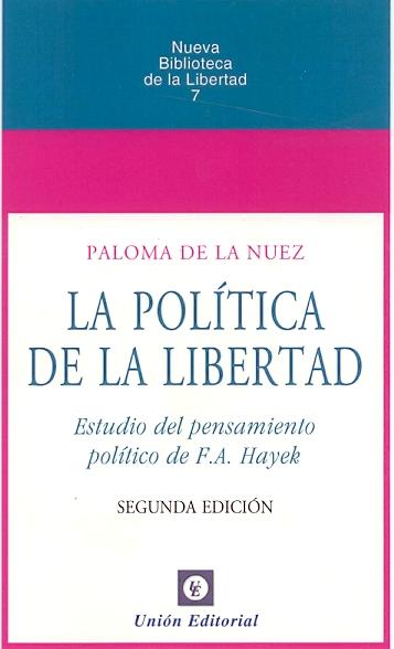 La Politica de la Libertad "Estudio del Pensamiento Politico de F. A. Hayek". Estudio del Pensamiento Politico de F. A. Hayek