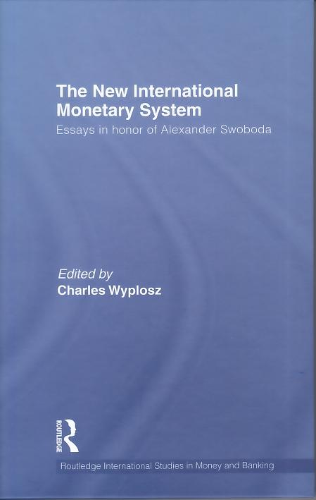 The New International Monetary System "Essays In Honor Of Alexander Swoboda". Essays In Honor Of Alexander Swoboda