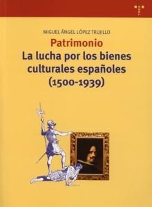 Patrimonio "La Lucha por los Bienes Culturales Españoles (1500-1939)". La Lucha por los Bienes Culturales Españoles (1500-1939)