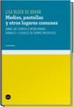 Medios Pantallas y Otro Lugares Comunes "Sobre Cambios e Intercambios Verbales y Visuales en Tiempos Medi"