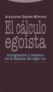 El Calculo Egoista "Inmigración y Racismo en la España del Siglo Xxi". Inmigración y Racismo en la España del Siglo Xxi