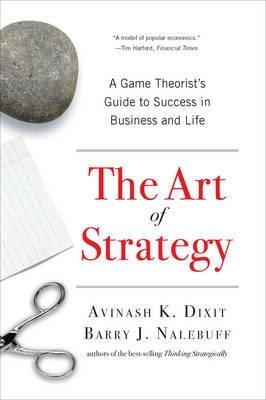 The Art Of Strategy "A Game Theorist'S Guide To Success In Business And Life". A Game Theorist'S Guide To Success In Business And Life