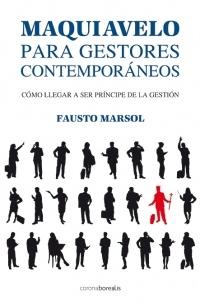 Maquiavelo para Gestores Contemporaneos "Como Llegar a Ser Principe de la Gestion". Como Llegar a Ser Principe de la Gestion