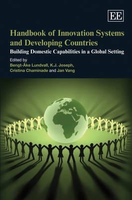 Handbook Of Innovation Systems And Developing Countries "Building Domestic Capabilities In a Global Context". Building Domestic Capabilities In a Global Context