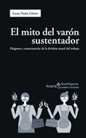 El Mito del Varon Sustentador "Origenes y Consecuencias de la Division Sexual del Trabajo"