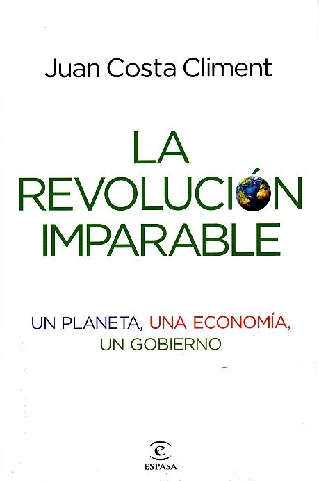 La Revolucion Imparable "Un Planeta, una Economía, un Gobierno". Un Planeta, una Economía, un Gobierno