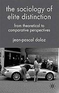 The Sociology Of Elite Distinction "From Theoretical To Comparative Perspectives"
