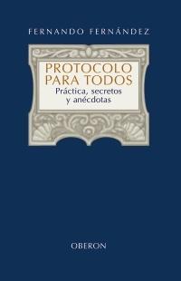 Protocolo para Todos "Práctica, Secretos y Anécdotas"