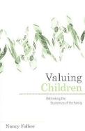 Valuing Children Rethinking The Economics Of The Family