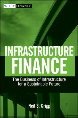 Infrastructure Finance "The Business Of Infrastructure For a Sustainable Future"