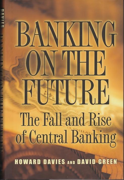 Banking On The Future "The Fall And Rise Of Central Banking"