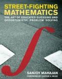Street Fighting Mathematics "The Art Of Educated Guessing And Opportunistic Problem Solving"
