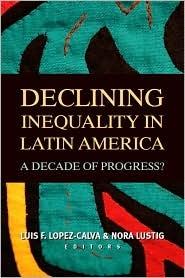 Declining Inequality In Latin America "A Decade Of Progress?"