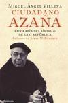 Ciudadano Azaña "Biografía del Símbolo de la II República"