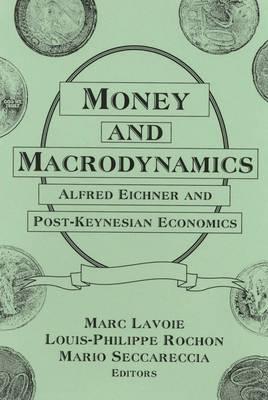 Money And Macrodynamics "Alfred Eichner And Post-Keynesian Economics"