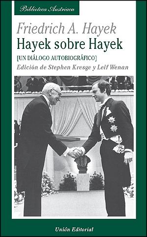 Hayek sobre Hayek "Un Dialogo Autobiografico". Un Dialogo Autobiografico