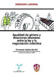 Igualdad de Genero y Relaciones Laborales "Entre la Ley y la Negociacion Colectiva". Entre la Ley y la Negociacion Colectiva