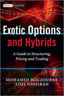 Exotic Options And Hybrids "A Guide To Structuring, Pricing And Trading"