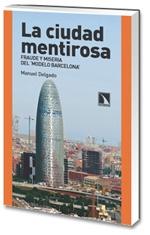 La Ciudad Mentirosa "Fraude y Miseria del Modelo Barcelona"