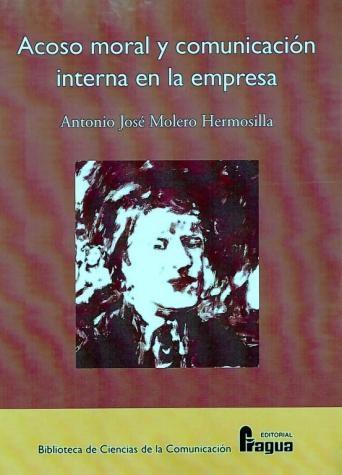 Acoso Moral y Comunicacion Interna en la Empresa "El Caso del "Bossing", o Acoso a Cargo del Jefe o de sus Represe". El Caso del "Bossing", o Acoso a Cargo del Jefe o de sus Represe